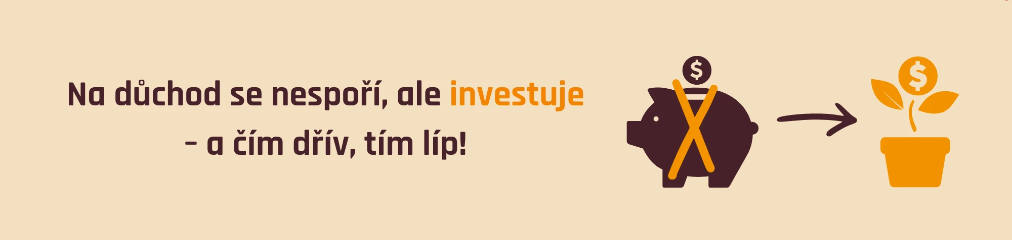 Na důchod se nespoří, ale investuje. A čím dříve, tím lépe.
